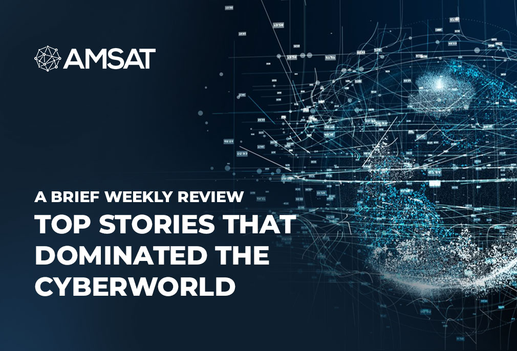 a-brief-weekly-review-of-top-stories-that-dominated-the-cyberworld